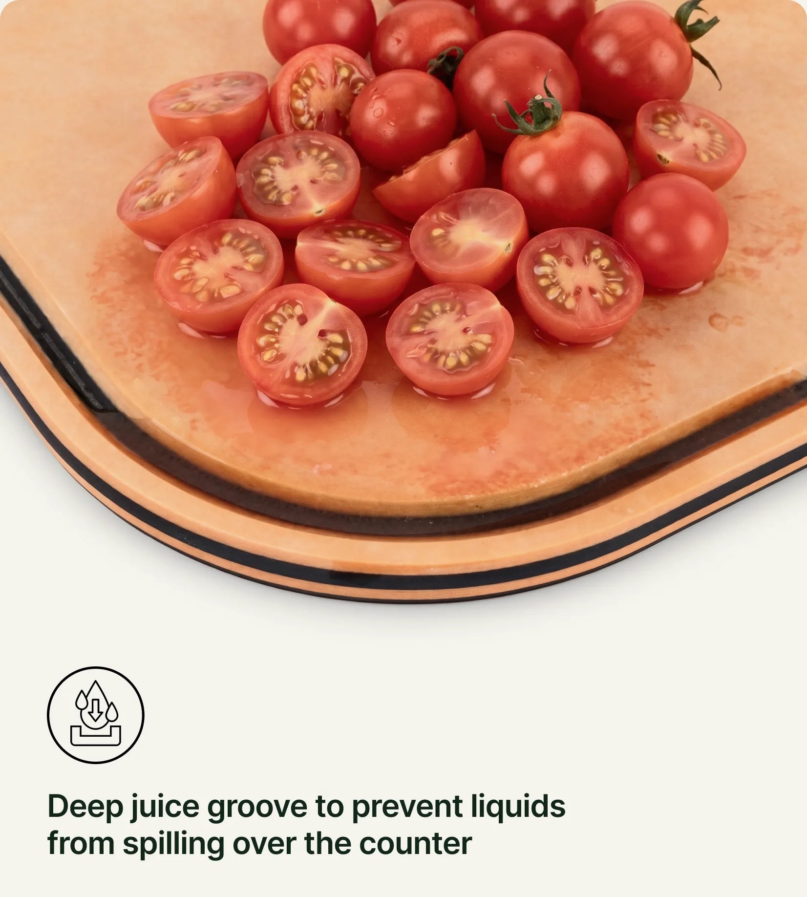 Deep juice groove to prevent liquids from spilling over the counter